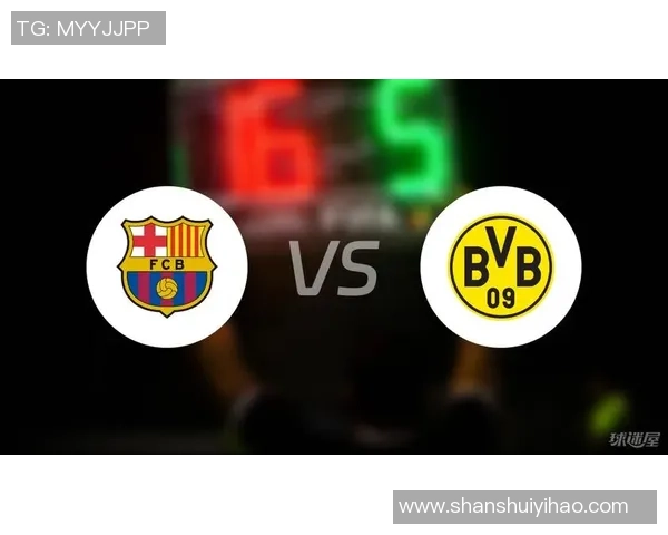 巴萨友谊赛大胜多特蒙德3-0数据分析揭示球队实力提升